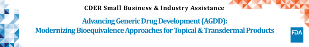 Advancing Generic Drug Development (AGDD): Modernizing Bioequivalence Approaches for Topical & Transdermal Products Banner
