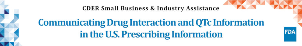 Communicating Drug Interaction and QTc Information in the U.S. Prescribing Information